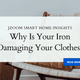 Why Is Your Iron Damaging Your Clothes (And What You Should Use Instead)? - JZOOM